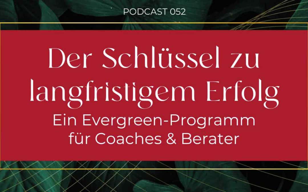 {E052} 6 Vorteile, warum ein Evergreen-Programm die Zukunft Deines Coaching-Business sind